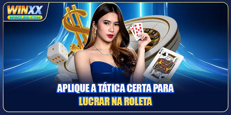 Aplique a tática certa para lucrar na roleta