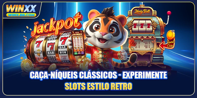 Caça-Níqueis Clássicos - Experimente Slots Estilo Retro