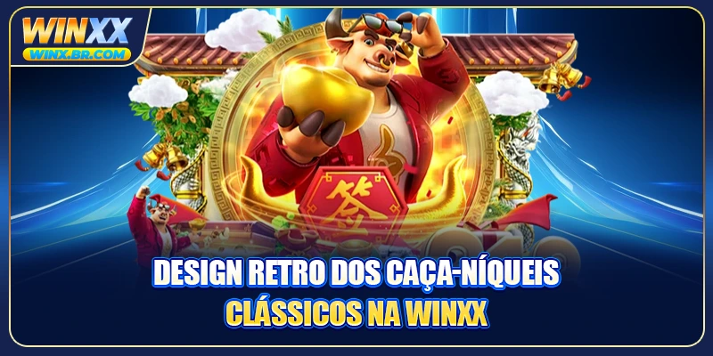 Design retro dos caça-níqueis clássicos na Winxx
