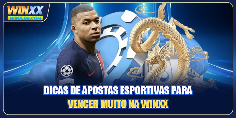 Dicas de apostas esportivas para vencer muito na Winxx