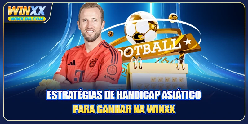 Estratégias de handicap Asiático para ganhar na Winxx