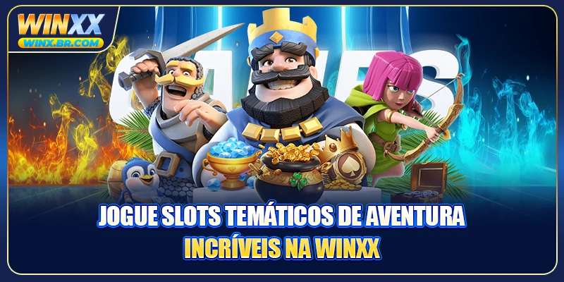 Jogue slots temáticos de aventura incríveis na Winxx