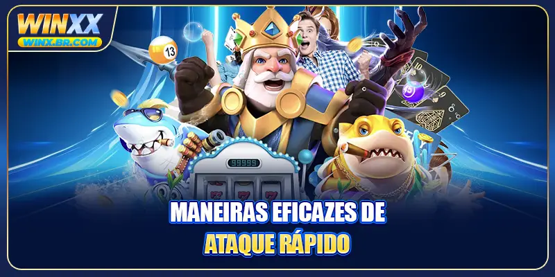 Maneiras eficazes de ataque rápido