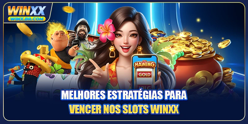 Melhores estratégias para vencer nos Slots Winxx