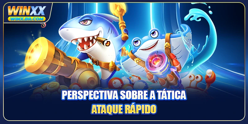 Perspectiva sobre a tática ataque rápido