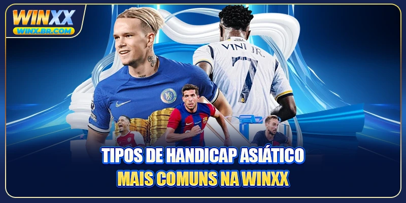 Tipos de handicap Asiático mais comuns na Winxx