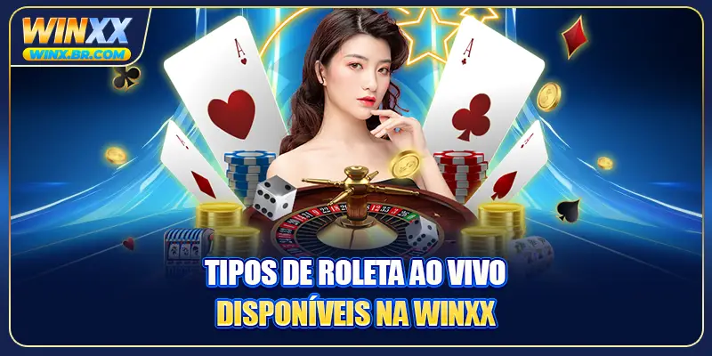 Tipos de Roleta ao vivo disponíveis na Winxx