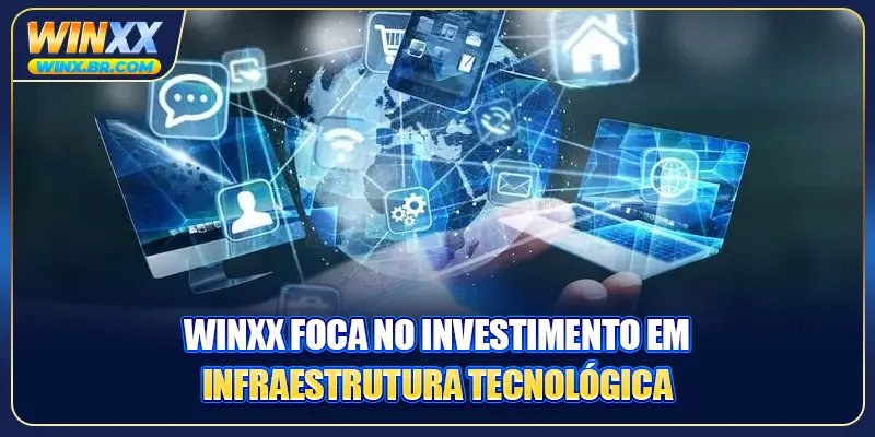 Winxx foca no investimento em infraestrutura tecnológica